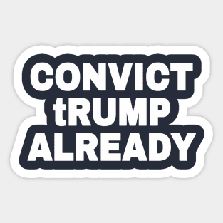 Convict tRump Already - White - Back Sticker